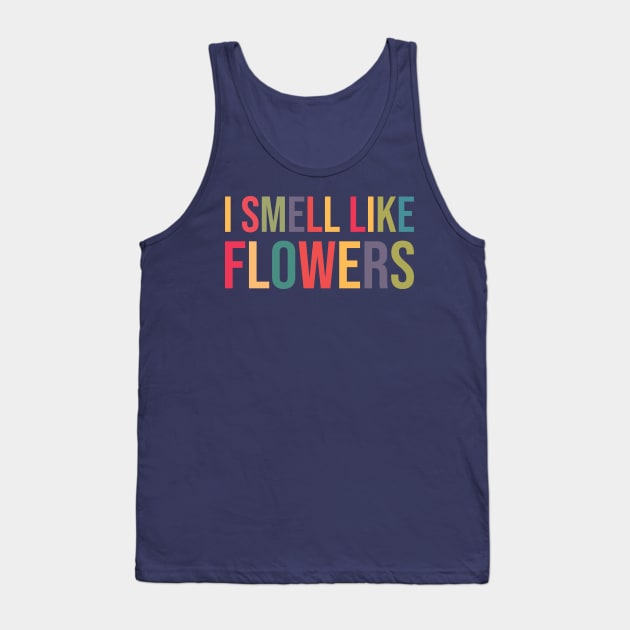 I Smell Like Flowers II Tank Top by Dellan